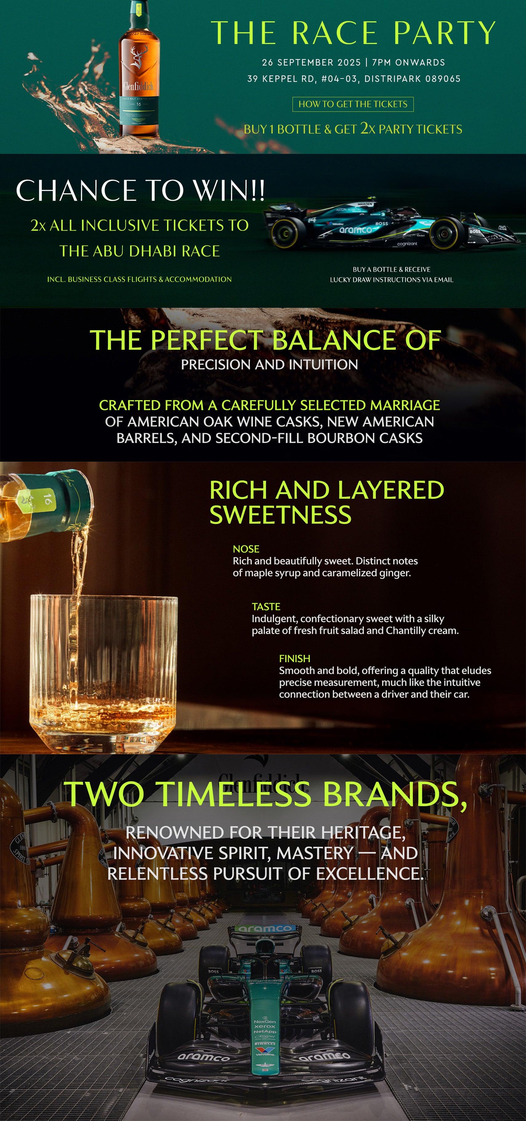 The Race Party 26 September 2025 | 7PM Onwards | 37 Keppel Rd, #04-03, Distripark 089065 | How to get the tickets: Buy 1 bottle & get 2x party tickets | Chance to Win!!! |  The Perfect Balance Of Precision And Intuition, crafted from a carefully selected marriage of american oak wine casks, new american barrels, and second-fill bourbon casks |  Rich And Layered Sweetness: Nose: Rich and beautifully sweet. Distinct notes of maple syrup and caramelized ginger. Taste: Indulgent, confectionary sweet with a silky palate of fresh fruit salad and Chantilly cream. Finish: Smooth and bold, offering a quality that eludes precise measurement, much like the intuitive connection between a driver and their car.